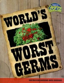World's Worst Germs (Raintree Fusion)
