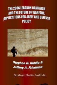 The 2006 Lebanon Campaign And The Future Of Warfare: Implications For Army And Defense Policy