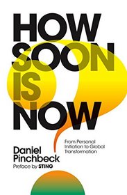 How Soon is Now: From Personal Initiation to Global Transformation