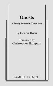 Ghosts: A Family Drama in Three Acts
