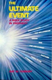 The Ultimate Event: A Bible Study in Prophecy