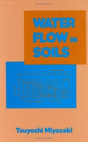Water Flow in Soils (Books in Soils, Plants, and the Environment)