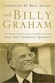 Ask Billy Graham: The World's Best-Loved Preacher Answers Your Most Important Questions