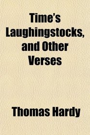 Time's Laughingstocks, and Other Verses