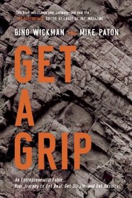 Get A Grip: An Entrepreneurial Fable... Your Journey to Get Real, Get Simple, and Get Results