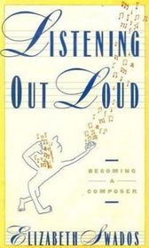 Listening out loud: Becoming a composer (The Harper  Row series on the professions)