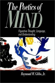 The Poetics of Mind : Figurative Thought, Language, and Understanding