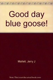 Good day blue goose!