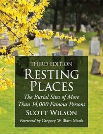Resting Places: The Burial Sites of More Than 14,000 Famous Persons, 3d ed.