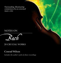 Notes on Bach: 20 Crucial Works (Notes on...)