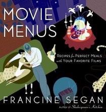 Movie Menus : Recipes for Perfect Meals with Your Favorite Films