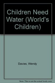 Children Need Water (World's Children (New York, N.Y.).)