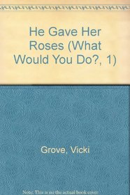 He Gave Her Roses (What Would You Do?, 1)