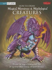 How to Draw Magical, Monstrous & Mythological Creatures (Walter Foster Studio)