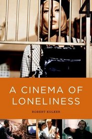 A Cinema of Loneliness (4th Edition): Penn, Stone, Kubrick, Scorsese, Spielberg, Altman