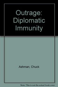 Outrage: Diplomatic Immunity