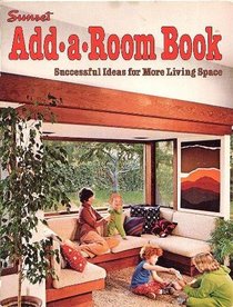 Sunset Add-A-Room Book: Successful Ideas for More Living Space