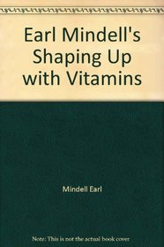 Earl Mindell's Shaping Up with Vitamins