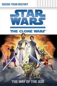 The Way of the Jedi (Star Wars: The Clone Wars) (Decide Your Destiny, Bk 1)