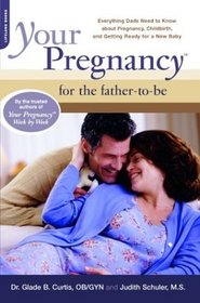 Your Pregnancy For The Father To Be: Everything Dads Need to Know About Pregnancy, Childbirth, and Getting Ready for a New Baby