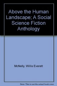 Above the Human Landscape; A Social Science Fiction Anthology