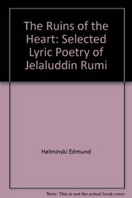 The ruins of the heart: Selected lyric poetry of Jelaluddin Rumi