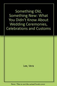 Something Old, Something New: What You Didn't Know About Wedding Ceremonies, Celebrations  Customs