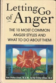 Letting Go of Anger: The Ten Most Common Anger Styles and What to Do About Them