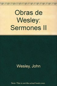 Obras de Wesley: Sermones II (Spanish Edition)