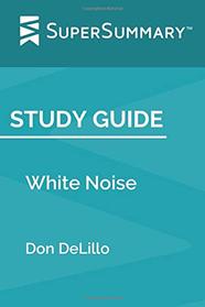 Study Guide: White Noise by Don DeLillo (SuperSummary)
