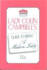 Lady Colin Campbell's Guide to Being a Modern Lady