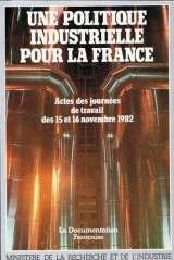 Une Politique industrielle pour la France: Actes des journees de travail des 15 et 16 novembre 1982 (French Edition)