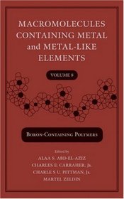 macromolecules containg metal and metal-like elements volume 8 (boron-containing polymers