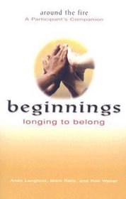Beginnings - Longing to Belong Participant's Companion: Around the Fire