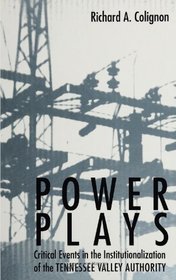 Power Plays: Critical Events in the Institutionalization of the Tennessee Valley Authority (Sociology of Work)