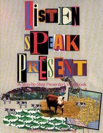 Listen, Speak, Present: A Step-By-Step Presenter's Workbook