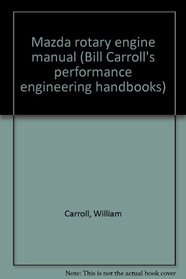 Mazda rotary engine manual (Bill Carroll's performance engineering handbooks)