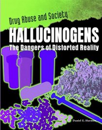 Hallucinogens: The Dangers of Distorted Reality (Drug Abuse and Society)