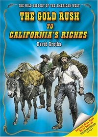 The Gold Rush to California's Riches (The Wild History of the American West)