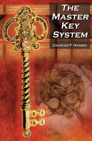 The Master Key System: Charles F. Haanel's Classic Guide to Fortune and an Inspiration for Rhonda Byrne's The Secret