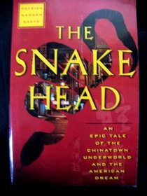The Snake Head: An Epic Tale of the Chinatown Underworld and the American Dream