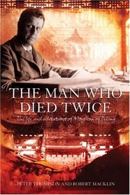 The Man Who Died Twice: The Life and Adventures of Morrison of Peking