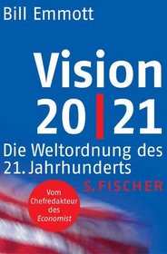 Vision 20/21. Die Weltordnung des 21. Jahrhunderts.