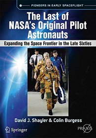 NASA's Pilot Astronaut Groups of the Late 1960s: Expanding the Space Frontier (Springer Praxis Books)