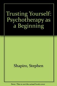 Trusting Yourself: Psychotherapy as a Beginning (A Spectrum Book: S-365)