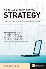 The Financial Times Guide to Strategy: How to Create and Deliver a Useful Strategy (2nd Edition)