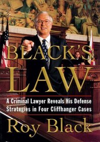 Black's Law : A Criminal Lawyer Reveals his Defense Strategies in Four Cliffhanger Cases