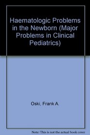 Haematologic Problems in the Newborn (Major Problems in Clinical Pediatrics)