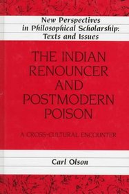 The Indian Renouncer and Postmodern Poison: A Cross-Cultural Encounter (New Perspectives in Philosophical Scholarship:  Texts and Issues)