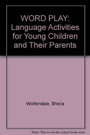 Word Play: Language Activities for Young Children and Their Parents